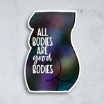 All Bodies are Good Bodies Sticker